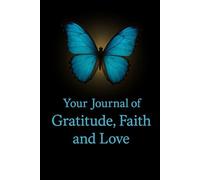 Your Journal of Gratitude, Faith and Love