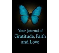 Your Journal of Gratitude, Faith and Love