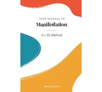 Your Journal of Manifestation, 5 x 55 Method: A notebook for manifesting your dreams. Start achieving your goals today!