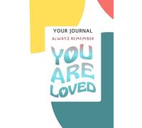 Your Journal: Remember you are loved