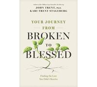 Your Journey from Broken to Blessed Finding the Love You Didn’t Receive - John Trent - Focus on the Family - ebook (ePub) - Livre