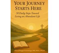 Your Journey Starts Here: 30 Daily Steps Toward Living an Abundant Life