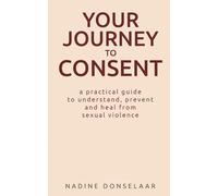 YOUR JOURNEY TO CONSENT: a practical guide to understand, prevent and heal from sexual violence