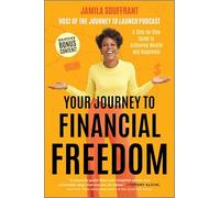 Your Journey to Financial Freedom: A Step-by-Step Guide to Achieving Wealth and Happiness-Navigate the Complexities of Personal Finance and Debt Management to Attain True Financial Literacy