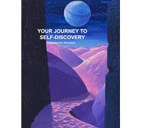 Your Journey to Self-Discovery: A Reflective Workbook: Take actionable steps toward living a more purposeful life