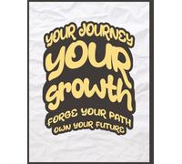 Your Journey Your Growth: Forge Your Path Own Your Future