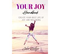 Your Joy Handbook: Create Your Best Life of Joy and Wellbeing