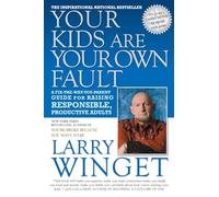 Your Kids Are Your Own Fault: A Fix-the-Way-You-Parent Guide for Raising Responsible, Productive Adults