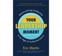 Your Leadership Moment by Eric R. Martin Eric R. Martin (Auteur)