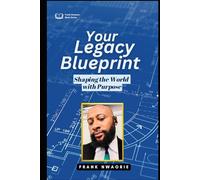 Your Legacy Blueprint: Shaping the World with Purpose
