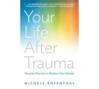 Your Life After Trauma: Powerful Practices to Reclaim Your Identity