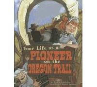 Your Life As A Pioneer On The Oregon Trail
