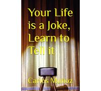 Your Life is a Joke, Learn to Tell it