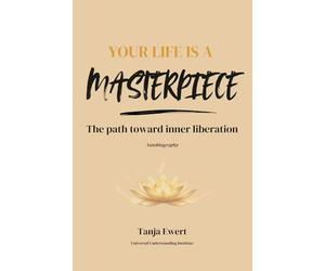 Your Life is a Masterpiece: The path toward inner liberation