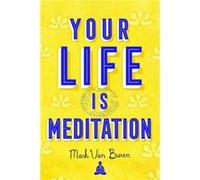 Your Life IS Meditation by Mark Van Buren Mark Van Buren (Auteur)