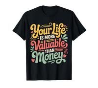 Your Life is More Valuable Than Money But - T-Shirt