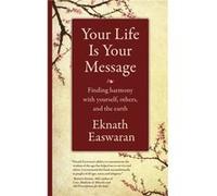 Your Life Is Your Message by Eknath Easwaran Eknath Easwaran (Auteur)