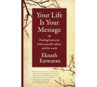 Your Life Is Your Message: Finding Harmony With Yourself, Others & the Earth