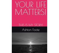 YOUR LIFE MATTERS!: THIS IS MY STORY!