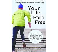Your Life Pain Free A Doctor's Guide to Healing From Pain, Strengthening Your Core, and Living the Sport of Life - Dr. Donald Richardson DC - Books That Save Lives - ebook (ePub) - Livre
