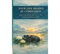 YOUR LIFE SHAPED BY COMPASSION A quiet reflection for those born in 1983, moving through the year 2026