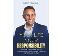 YOUR LIFE - YOUR RESPONSIBILITY: Master Your 5 Life Areas: Personal Growth, Career, Finances, Health, and Family