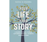Your Life, Your Story: A Guided Keepsake Journal Capturing Memories, Moments and Milestones - Personalized Questions and Thoughtful Prompts to Share the Gift of Your Life's Journey
