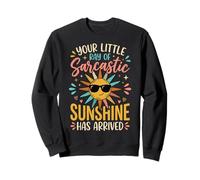 Your Little Ray of Sarcastic Sunshine Has Arrived Drôle Sweatshirt