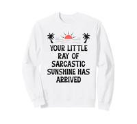 Your Little Ray of Sarcastic Sunshine Has Arrived Summer Sweatshirt