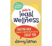 Your Lovable Lawyer’s Guide to Legal Wellness: Fighting Back Against a World That’s Out to Cheat You - Danny Karon - Smashwords Edition - ebook (ePub) - Livre