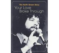 Your Love Broke Though: The Worship Songs of Keith Green