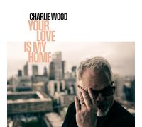 Your Love Is My Home (Vinyle Lp) / Charlie Wood