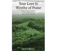 Your Love Is Worthy of Praise - CHORAL SCORE