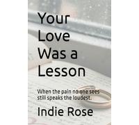Your Love Was a Lesson: When the pain no one sees still speaks the loudest.