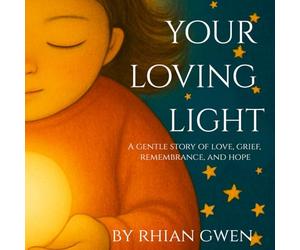 Your Loving Light: A lantern in the dark, guiding children through grief. Written in a dyslexia-friendly font, with access to online meditations to support your child’s healing journey.