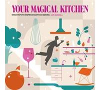 Your Magical Kitchen : Nine steps to inspire creative cooking Kate Marshall (Auteur)
