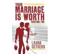 Your Marriage Is Worth Fighting For