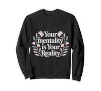 Your Mentality is Your Reality Mindset Thoughts |- Sweatshirt