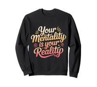 Your Mentality is Your Reality Mindset Thoughts - Sweatshirt