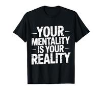 Your Mentality is Your Reality Mindset Thoughts - T-Shirt
