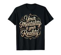 Your Mentality is Your Reality Mindset Thoughts - T-Shirt