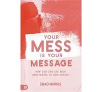 Your Mess is Your Message by Chad Norris Chad Norris (Auteur)