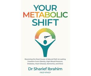 Your Metabolic Shift: The Natural Approach to Breaking Away from Obesity, High Blood Pressure, Diabetes, Heart Disease, Dementia, and Cancer.