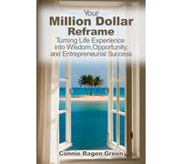 Your Million Dollar Reframe: Turning Life Experience into Wisdom, Opportunity, and Entrepreneurial Success