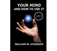 Your Mind And How To Use It: A Manual of Practical Psychology: Large Print Edition for a better reading experience