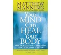 Your Mind Can Heal Your Body Manning, Matthew (Auteur)