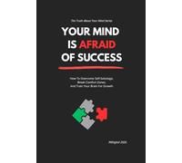YOUR MIND IS AFRAID OF SUCCESS: How to Handle Pressure, Sustain Growth, and Thrive Beyond Your Comfort Zone