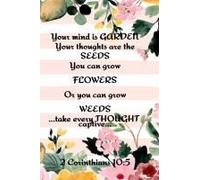 Your Mind Is Garden Your Thoughts Are The Seeds You Can Grow Flowers Or You Can Grow Weeds ...Take Every Thought Captive... 2 Corinthians 10:5: Best Gardening Gifts For Women - Planting Calendar - Ve