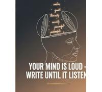 YOUR MIND IS LOUD - WRITE UNTIL IT LISTENS
