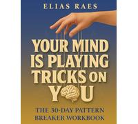 Your Mind is Playing Tricks on You: The 30-Day Pattern Breaker Workbook